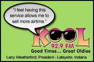 KOOL FM Testimonial stating "I feel having this service allows me to sell more airtime." Larry Weatherford, President - Lafayette, Indiana